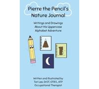 Pierre the Pencil's Nature Journal: Writings and Drawings About His Uppercase Al