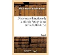 Pierre-Thomas-N Dictionnaire Historique de la Ville de Paris Et de S (Tascabile)