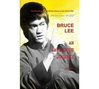 Pierre-Tony Di Leo Bruce Lee an Ambitious Journey (Tascabile)