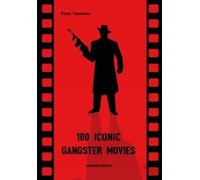 Pierre Toromanoff 100 Iconic Gangster Movies (Copertina rigida)