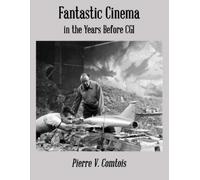 Pierre V Comtois Fantastic Cinema in the Years Before CGI (Tascabile)