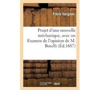 Pierre Varignon Projet d'Une Nouvelle Méchanique, Avec Un Examen de (Tascabile)