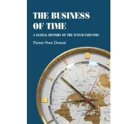 Pierre-Yves Donzé The Business of Time (Copertina rigida)