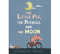 Pierrette Dubé The Little Pig, the Bicycle, and the Moon (Copertina rigida)