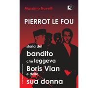 Pierrot le fou. Storia del bandito che leggeva Boris Vian e della