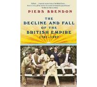Piers Brendon The Decline and Fall of the British Empire, 1781-1997 (Tascabile)