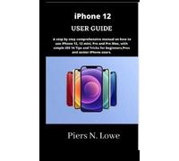 PIERS N. LOWE Piers N Lowe iPhone 12 USER GUIDE (Tascabile)