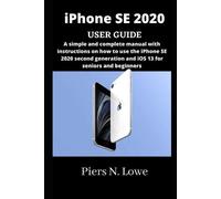 Piers N Lowe PIERS N. LOWE iPhone SE 2020 USER GUIDE (Tascabile)