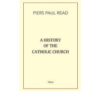 Piers Paul Read A History of the Catholic Church (Tascabile)