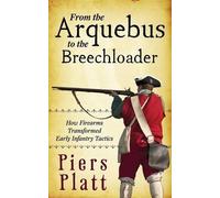 Piers Platt From the Arquebus to the Breechloader (Tascabile)