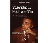 Piersanti Mattarella. Da solo contro la mafia