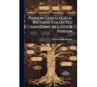 Pierson Genealogical Records, Collected and Comp. by Lizzie B. Pierson