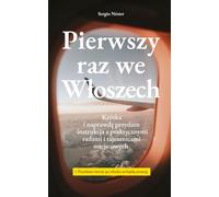 Pierwszy raz we Włoszech: Krótki i naprawdę przydatny przewodnik z praktycznymi poradami, lokalnymi sekretami i niezbędnymi zwrotami po włosku