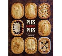 Pies Glorious Pies: Mouth-watering Recipes for Delicious Pies