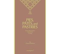 Pies, Pâtés, and Pastries: Secrets Old and New of the Art of Cooking: édition anglaise