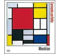 Piet Mondrian. L'armonia perfetta. Ediz. illustrata