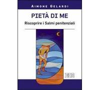Pietà di me. Riscoprire i Salmi penitenziali