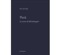 Pietà. La notte di Michelangelo