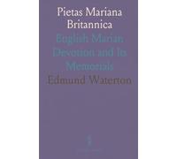 Pietas Mariana Britannica: English Marian Devotion and Its Memorials