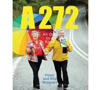 Pieter Boogaart Rita Boogaart A272-An Ode to a Road (Tascabile)