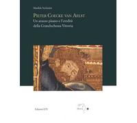 Pieter Coecke van Aelst. Un arazzo pisano e l’eredità della granduchessa Vittoria