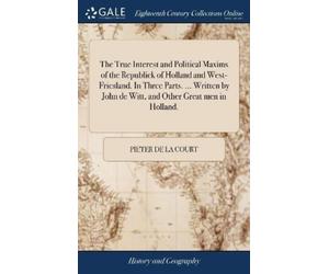 Pieter De La Co The True Interest and Political Maxims of the (Copertina rigida)