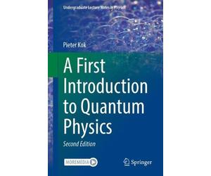 Pieter Kok A First Introduction to Quantum Physics (Tascabile)
