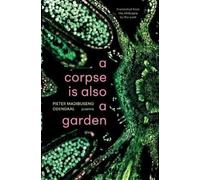 Pieter Odendaal A CORPSE IS ALSO A GARDEN: Poems translated from the (Tascabile)