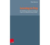 Pieter Veerman Learning to Pray: The Heidelberg Catechism's T (Copertina rigida)