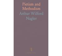 Pietism and Methodism: Or the Significance of German Pietism in the Origin and Early Development of Methodism