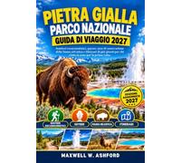 PIETRA GIALLA PARCO NAZIONALE GUIDA DI VIAGGIO 2027: Sentieri escursionistici, geyser, aree di osservazione della fauna selvatica e itinerari di più giorni per chi visita la zona per la prima volta.