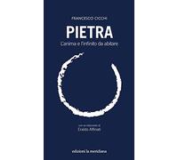 Pietra. L'anima e l'infinito da abitare