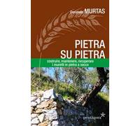 Pietra su pietra. Costruire, mantenere, recuperare i muri in pietra a secco