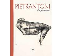 Pietrantoni. Corpo e mondo. Ediz. italiana e inglese