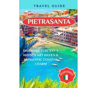 PIETRASANTA TRAVEL GUIDE 2025 - 2026: Discover Tuscany’s Hidden Art Haven & Authentic Coastal Charm