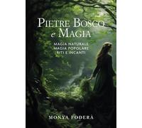 Pietre, bosco e magia. Magia naturale. Magia popolare. Riti e incanti - Fo...