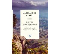 Pietre d'Appennino. A piedi sulle strade che raccontano la Storia