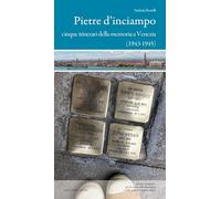 Pietre d'inciampo. Cinque itinerari della memoria a Venezia (1943-1945)