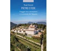Pietre e fede. Viaggio tra i monasteri e i conventi del Veneto
