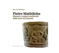 Pietre matildiche. Monaci e scultori medievali delle terre di Canossa - Ma...