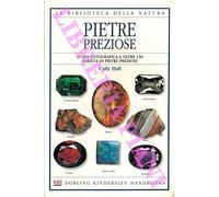 Pietre preziose. Guida fotografica a oltre 130 varieta' di pietre preziose.
