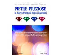 Pietre preziose, la nuova frontiera dopo i diamanti: Guida pratica per comprare e investire in rubini, zaffiri, smeraldi & altre gemme preziose