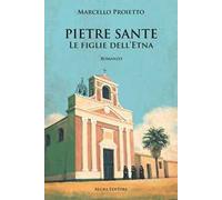 Libri Proietto Marcello - Pietre Sante. Le Figlie Dell'etna