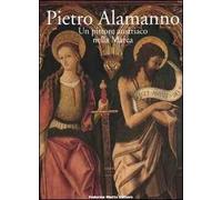 Pietro Alamanno. Un pittore austriaco nella Marca. Ediz. illustrata