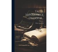 Pietro Antonelli (Conte) Taitù, Imperatrice D'etiopia... (Tascabile)