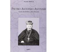 Pietro Antonio Antivari. Vescovo dei friulani a fine Ottocento