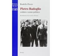 Pietro Badoglio. Soldato e uomo politico