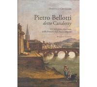 Pietro Belloti detto Canaletty. Un vedutista veneziano nella Francia dell'Ancien Regime