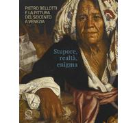 Pietro Bellotti e la pittura del Seicento a Venezia. Stupore, realtà, enigma.