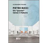 Pietro Bucci. Un ponte verso il futuro